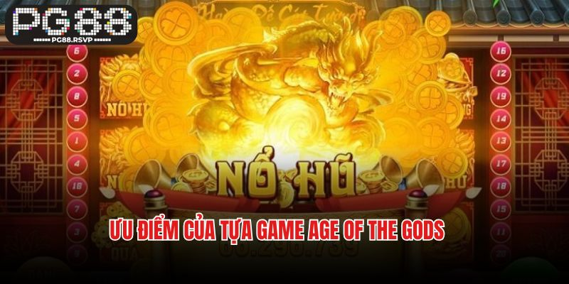 Ưu điểm vượt trội của game quay hũ Age of the Gods 