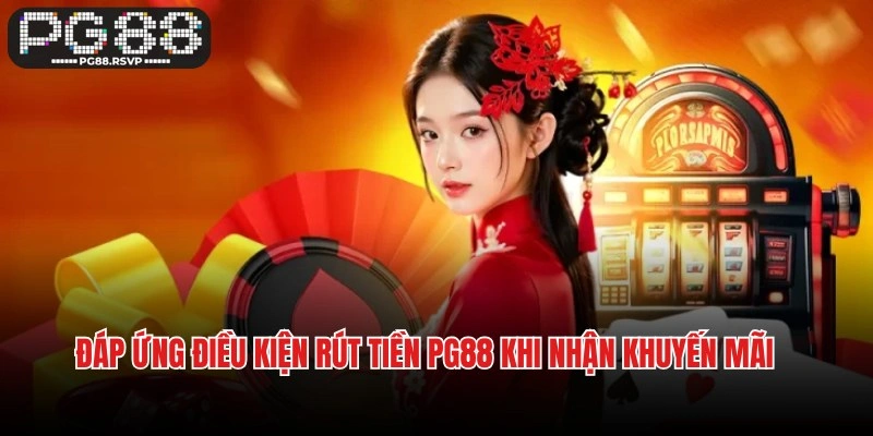 Đáp ứng điều kiện rút tiền PG88 khi nhận khuyến mãi
