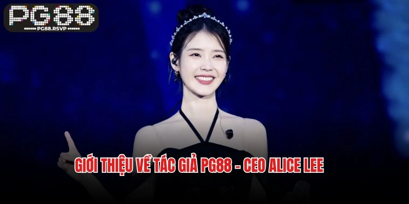 Giới thiệu về tác giả PG88 - CEO Alice Lee