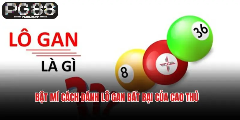 Bật Mí Cách Đánh Lô Gan Bất Bại Của Cao Thủ