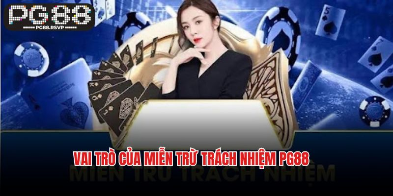 Vai trò của chính sách miễn trừ trách nhiệm PG88