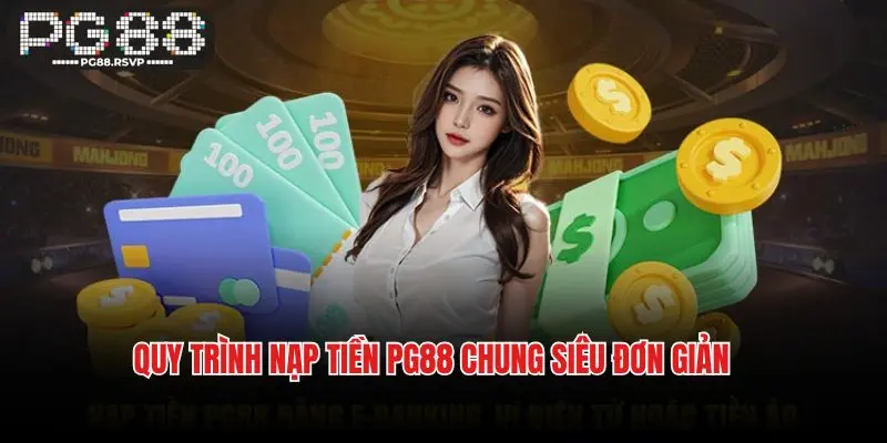 Quy trình nạp tiền PG88 chung siêu đơn giản